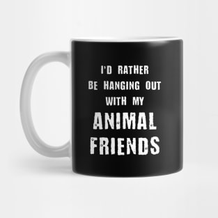 I'd Rather Be Hanging Out With My Animal Friends Mug